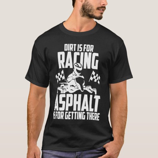 Go Kart Racing Dirt Asphalt Karting Go Cart Racer Tシャツ (正面)