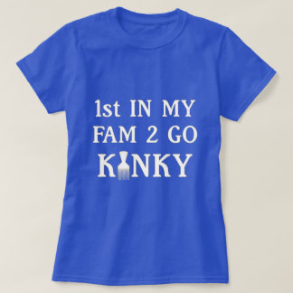 Go Kinky T-Shirtに行く私のファムで1st Tシャツ