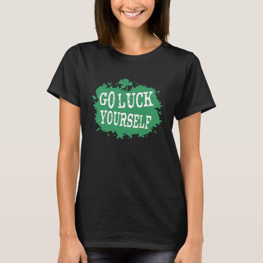 Go Luck Yourself おもしろい St Patrick's Day 1 Tシャツ (正面)