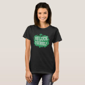 Go Luck Yourself おもしろい St Patrick's Day 1 Tシャツ (正面フル)