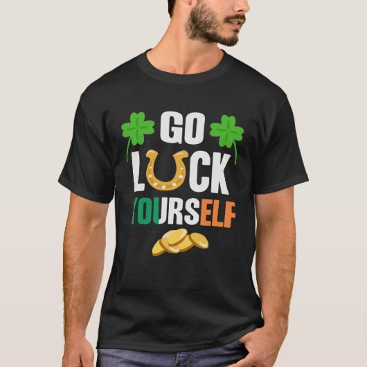 Go Luck Yourself Irish St Patrick Day shenanigans Tシャツ (正面)