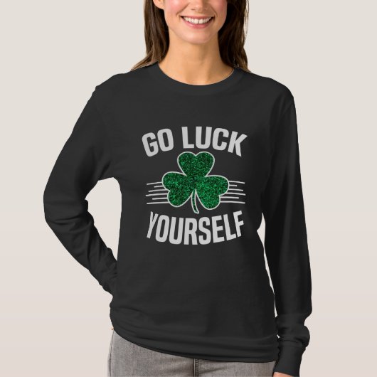 Go Luck Yourself St Patricks Day Sarcastic Irish S Tシャツ (正面)