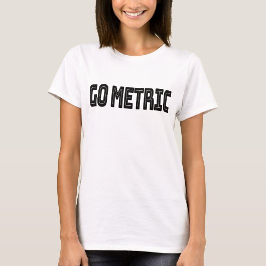 Go Metric - Metric System Scienceの引用文 Tシャツ (正面)
