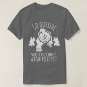 Go OutSide最悪のケースシナリオAクマはあなたを殺すhi Tシャツ (デザイン正面)
