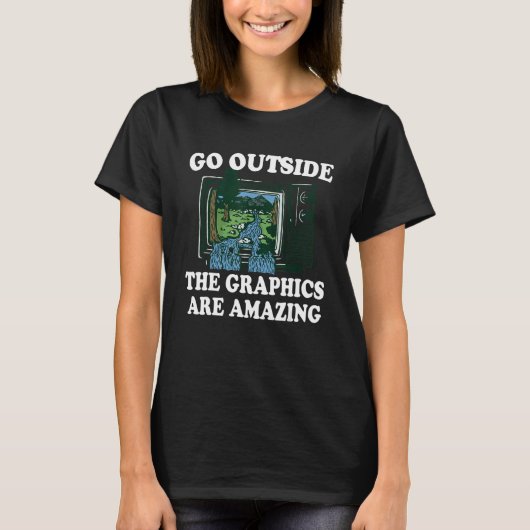 Go Outside The Graphics Are Amazing 1 Tシャツ (正面)