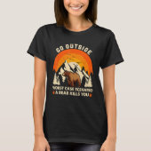 Go Outside Worst Case Scenario A Bear Kill You Cam Tシャツ (正面)