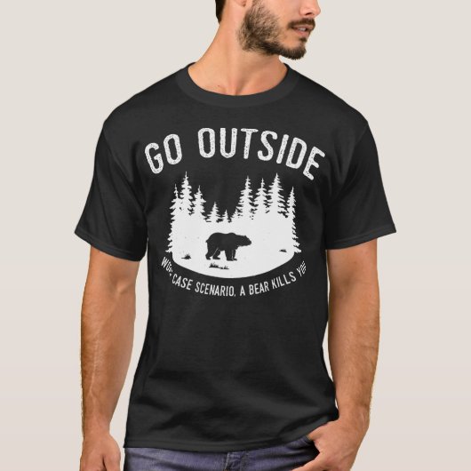 Go Outside Worst Case Scenario A Bear Kills You Ex Tシャツ (正面)
