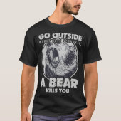 Go Outside Worst Case Scenario A Bear Kills You Tシャツ (正面)