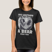 Go Outside Worst Case Scenario A Bear Kills You Tシャツ (正面)
