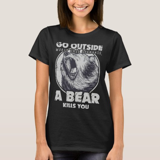 Go Outside Worst Case Scenario A Bear Kills You Tシャツ (正面)