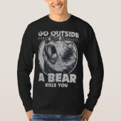 Go Outside Worst Case Scenario A Bear Kills You Tシャツ (正面)
