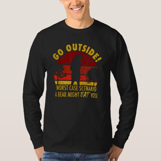 Go outside worst case scenario a bear might eat yo tシャツ (正面)