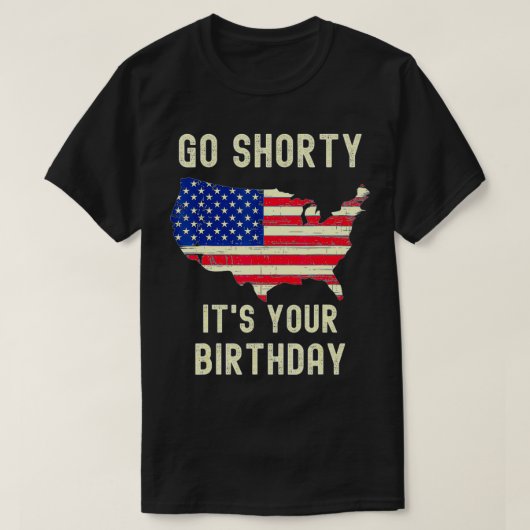 Go Shorty Its Your誕生日の7月4日  Tシャツ (デザイン正面)