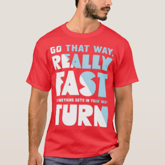 Go That Way Really Fast Tシャツ