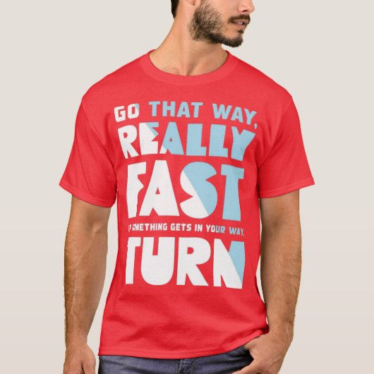 Go That Way Really Fast Tシャツ (正面)
