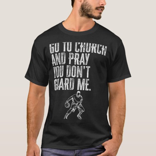 Go To Church And Pray You Don't Guard Me _ Basketb Tシャツ (正面)