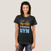 Go To the f cking gym muscles クール GYM Tシャツ (正面フル)