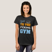 Go To the f cking gym muscles クール GYM Tシャツ (正面フル)