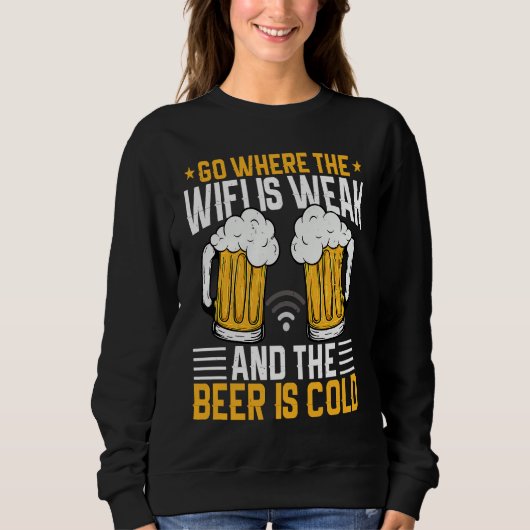 Go where the WIFI is weak and the beer is cold スウェットシャツ (正面)
