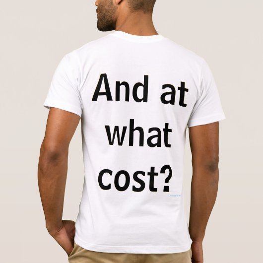 Go where? To do what? With who? And at what cost?  Tシャツ (裏面)