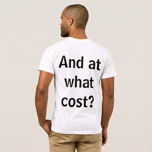 Go where? To do what? With who? And at what cost? Tシャツ (裏面フル)