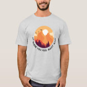 Go Where You Feel Most Alive Motivational Graphic Tシャツ (正面)