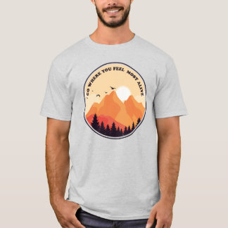 Go Where You Feel Most Alive Motivational Graphic Tシャツ