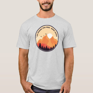 Go Where You Feel Most Alive Motivational Graphic Tシャツ