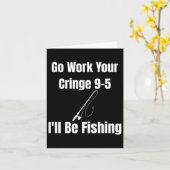 Go Work Your Cringe 9-5私は魚釣りミーム おもしろい カード (黄色い花)