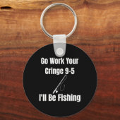 Go Work Your Cringe 9-5私は魚釣りミーム おもしろい キーホルダー (正面)