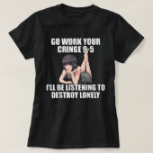 Go Work Your Cringe 9-5 I'S 聞 To Lonel Tシャツ (デザイン正面)