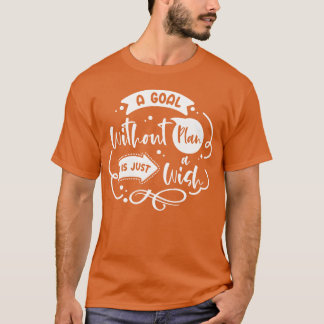 Goal Plan Wisdom Quotesypography Life Quotes funny Tシャツ