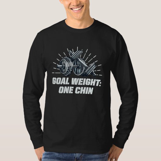 Goal Weight One Chin Workout Gym Fitness Sayings Tシャツ (正面)