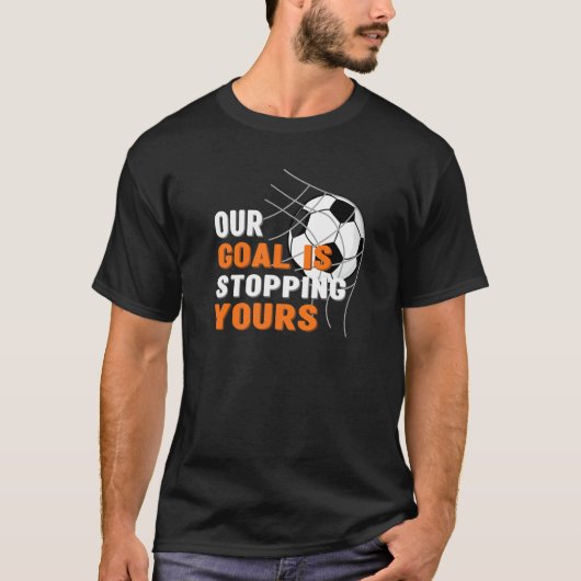 Goalieユースサッカーチーム私たちのゴールのストップあなたのS Tシャツ (正面)
