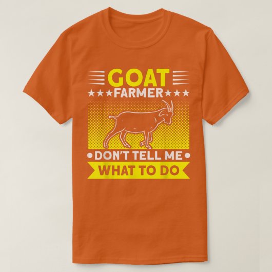 Goat Farmer Don't Tell Me What To Do Farmer Goat F Tシャツ (デザイン正面)