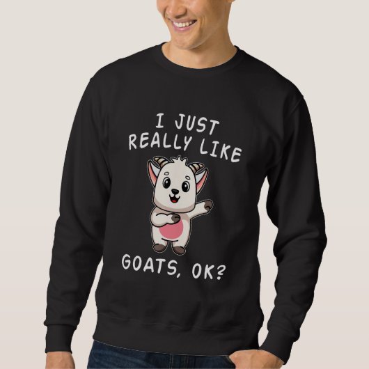 Goat I Just Really Like Goats OK Cute Goat スウェットシャツ (正面)
