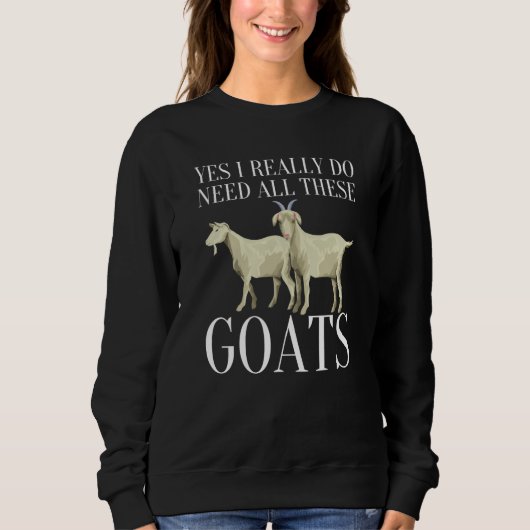 Goat Quote Yes I Really Do Need All These Goats  2 スウェットシャツ (正面)