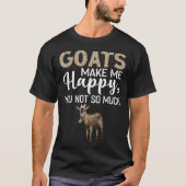 Goats Make Me Happy You Not So Much Tシャツ (正面)