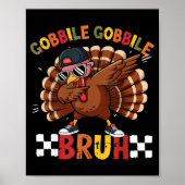 Gobble Gobble Bruh Funny Thanksgiving Turkey Dab B ポスター (正面)