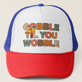 Gobble Gobble Till You Wobble Funny Thanksgiving キャップ (正面)