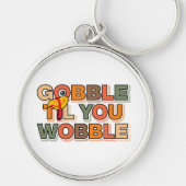 Gobble Gobble Till You Wobble Funny Thanksgiving キーホルダー (正面)
