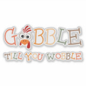 Gobble Gobble Till You Wobble Funny Thanksgiving シール (正面)