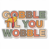 Gobble Gobble Till You Wobble Funny Thanksgiving シール (正面)