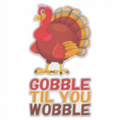 Gobble Gobble Till You Wobble Funny Thanksgiving シール (正面)