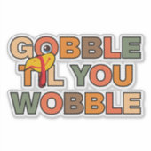 Gobble Gobble Till You Wobble Funny Thanksgiving シール (正面)