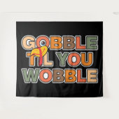 Gobble Gobble Till You Wobble Funny Thanksgiving タペストリー (正面(横))
