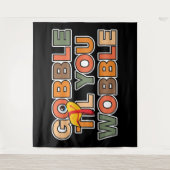Gobble Gobble Till You Wobble Funny Thanksgiving タペストリー (正面)