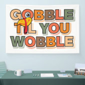 Gobble Gobble Till You Wobble Funny Thanksgiving 横断幕 (トレードショー)