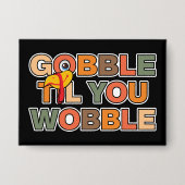Gobble Gobble Till You Wobble Funny Thanksgiving 缶バッジ (正面)