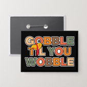 Gobble Gobble Till You Wobble Funny Thanksgiving 缶バッジ (正面/裏面)